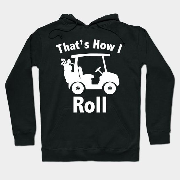 That's How I Roll Golf Hoodie by KevinWillms1